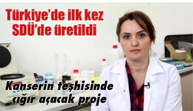 Kanserin teşhisinde çığır açacak proje SDÜ