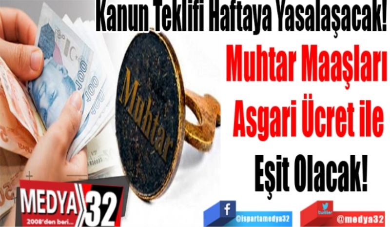 Kanun Teklifi Haftaya Yasalaşacak! 
Muhtar Maaşları  
Asgari Ücret ile 
Eşit Olacak! 
