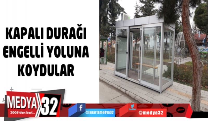 Kapalı Durağı engelli yoluna koydular!