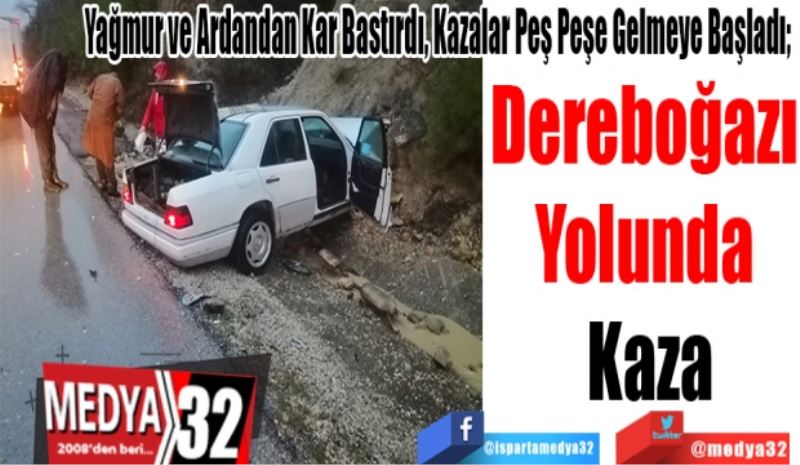 Kar Bastırdı, Kazalar Peş Peşe Gelmeye Başladı; 
Dereboğazı 
Yolunda Kaza 
