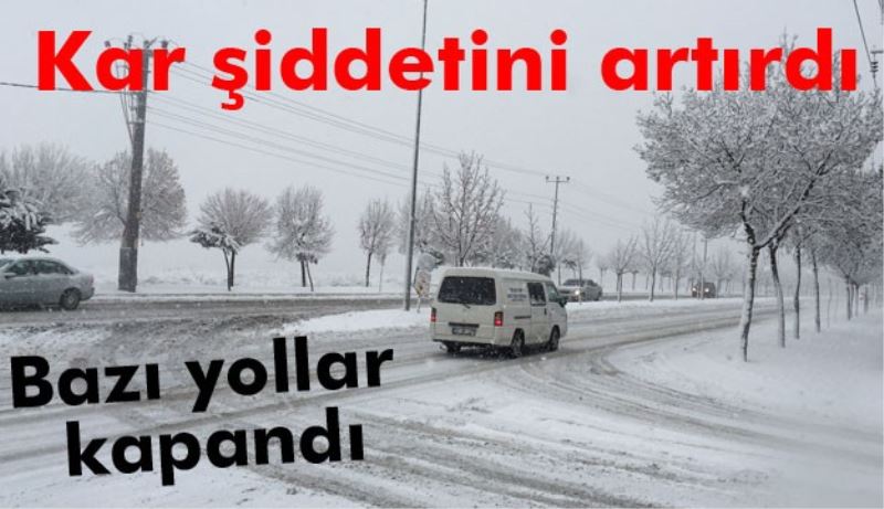 Kar şiddetini artırdı..Bazı yollar kapandı