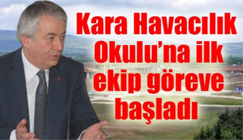Kara Havacılık Okulu’na ilk ekip göreve başladı 