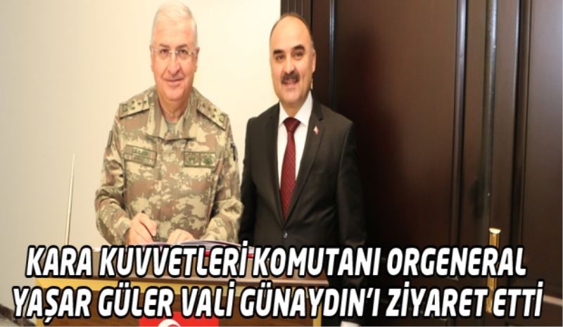 Kara Kuvvetleri Komutanı Orgeneral Yaşar Güler Vali Günaydın’ı Ziyaret Etti 