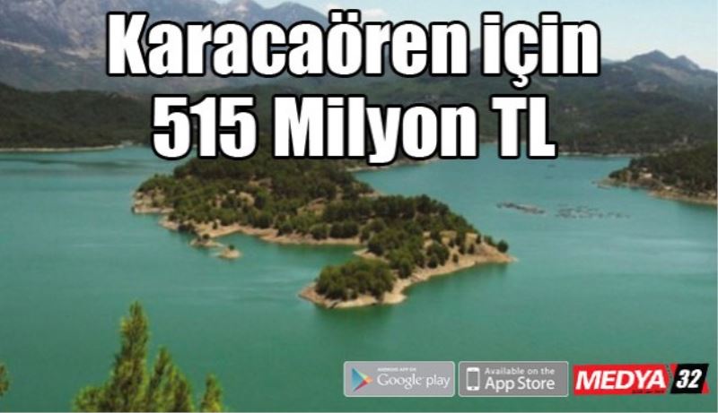 Karacaören için 515 Milyon TL