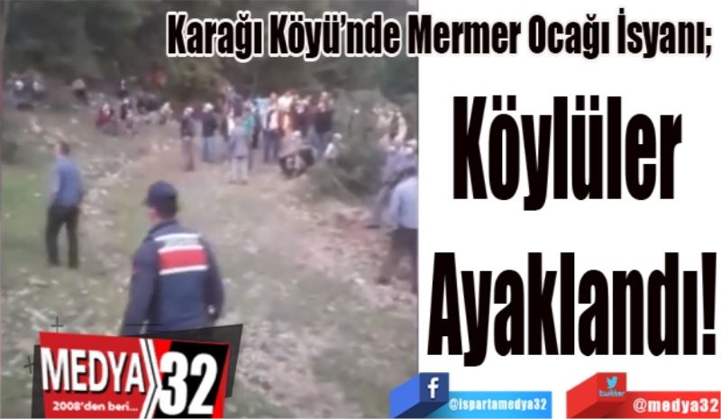 Karağı Köyü’nde Mermer Ocağı İsyanı; 
Köylüler 
Ayaklandı!
