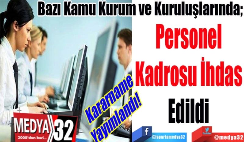 Kararname Yayımlandı! 
Bazı Kamu Kurum ve Kuruluşlarında; 
Personel
Kadrosu İhdas
Edildi
