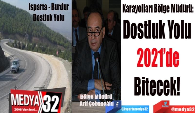 Karayolları Bölge Müdürü: 
Dostluk Yolu 
2021’de
Bitecek! 
