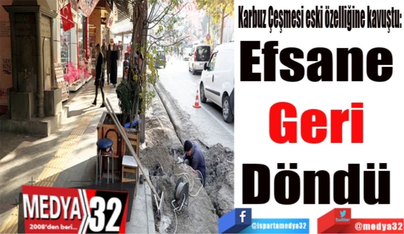 Karbuz Çeşmesi eski özelliğine kavuştu: 
Efsane geri döndü 
