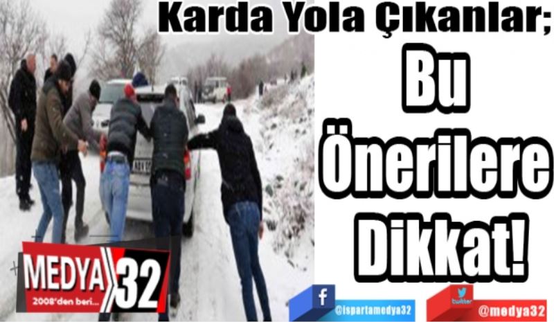 Karda Yola Çıkanlar; 
Bu 
Önerilere 
Dikkat!
