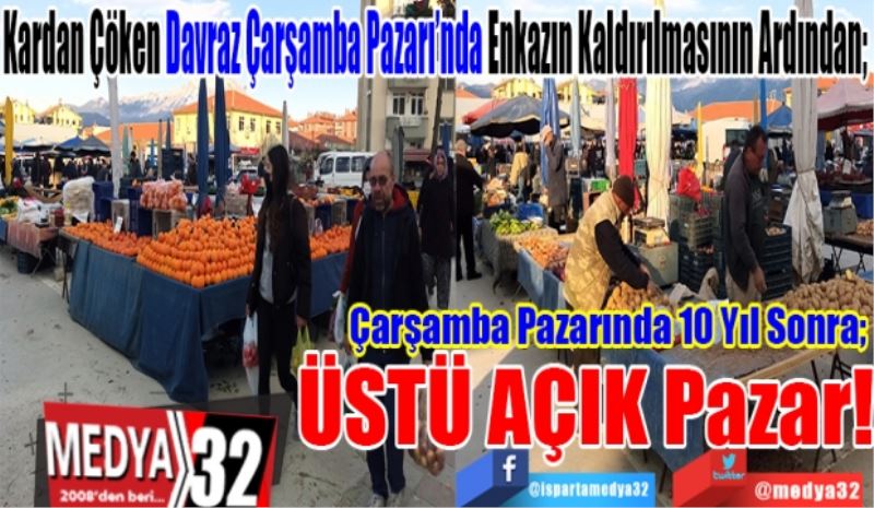 Kardan Çöken Davraz Çarşamba Pazarı’nda Enkazın Kaldırılmasının Ardından;  
Çarşamba Pazarında 10 Yıl Sonra; 
ÜSTÜ AÇIK Pazar!
