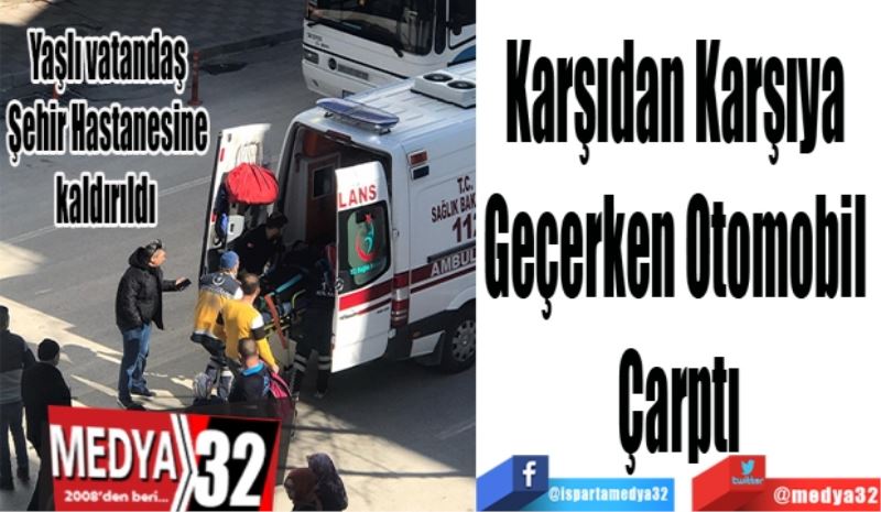 Karşıdan 
Karşıya 
Geçerken 
Otomobil 
Çarptı
