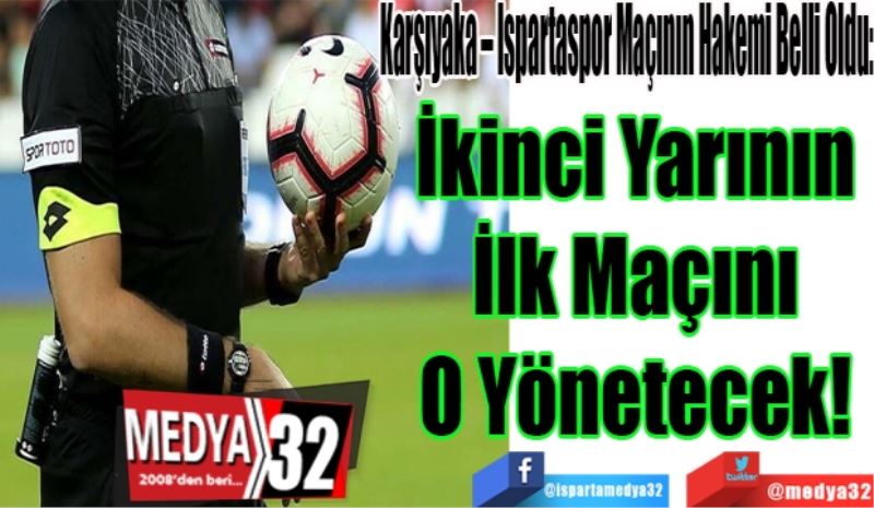 Karşıyaka – Ispartaspor Maçının Hakemi Belli Oldu
İkinci Yarının 
İlk Maçını 
O Yönetecek! 
