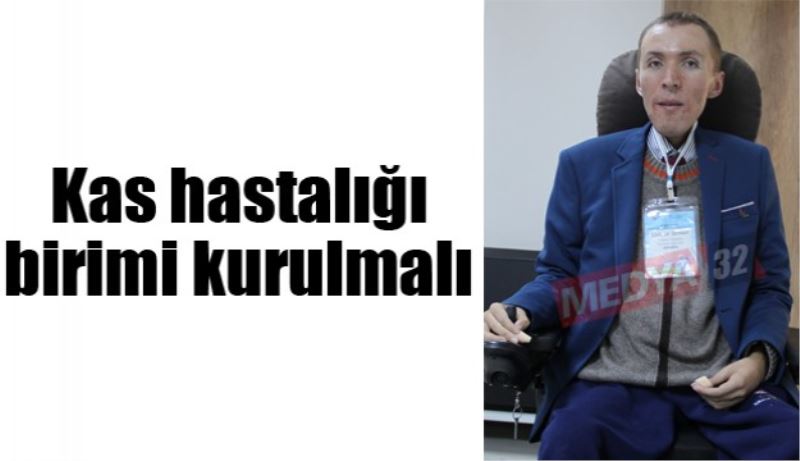 Kas hastalığı birimi kurulmalı 