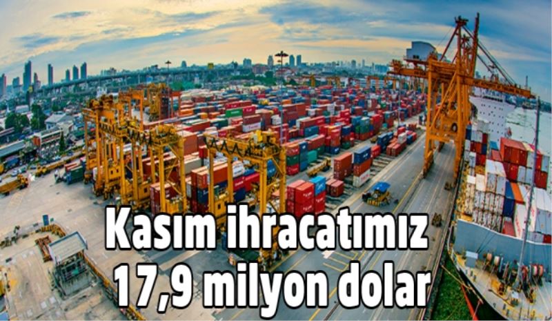 Kasım ihracatımız 17,9 milyon dolar