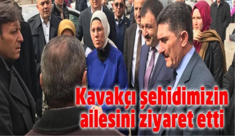 Kavakçı, şehidimizin ailesini ziyaret etti