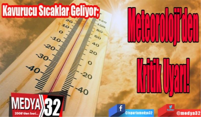 Kavurucu Sıcaklar Geliyor; 
Meteoroloji’den 
Kritik Uyarı! 
