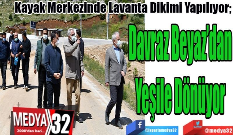 Kayak Merkezinde Lavanta Dikimi Yapılıyor; 
Davraz Beyaz’dan
Yeşile Dönüyor 
