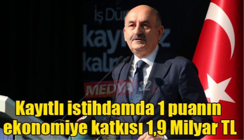 Kayıtlı istihdamda 1 puanın ekonomiye katkısı 1,9 Milyar TL