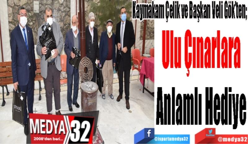 Kaymakam Çelik ve Başkan Veli Gök’ten; 
Ulu Çınarlara
Anlamlı Hediye
