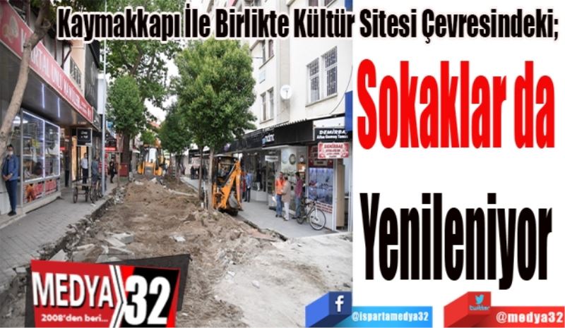 Kaymakkapı İle Birlikte Kültür Sitesi Çevresindeki; 
Sokaklar da 
Yenileniyor 
