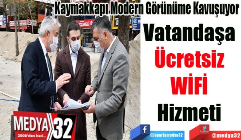 Kaymakkapı Modern Görünüme Kavuşuyor
Vatandaşa 
Ücretsiz 
WİFİ 
Hizmeti 
