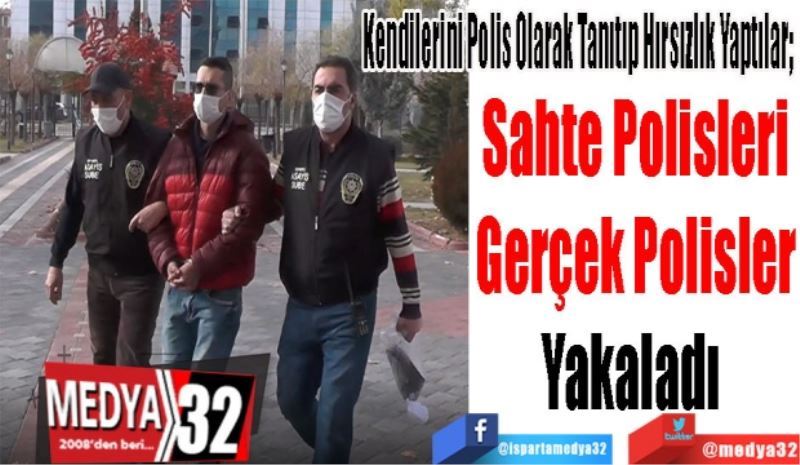 Kendilerini Polis Olarak Tanıtıp Hırsızlık Yaptılar; 
Sahte Polisleri
Gerçek Polisler
Yakaladı 
