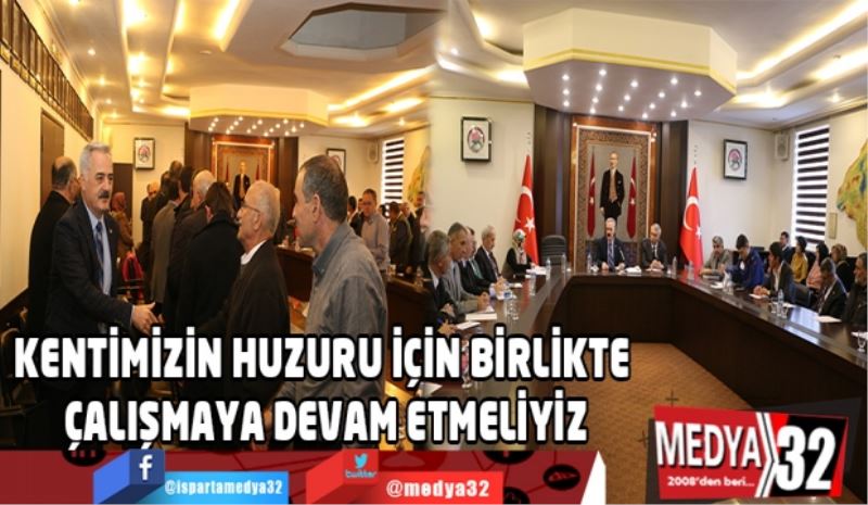 KENTİMİZİN HUZURU İÇİN BİRLİKTE ÇALIŞMAYA DEVAM ETMELİYİZ