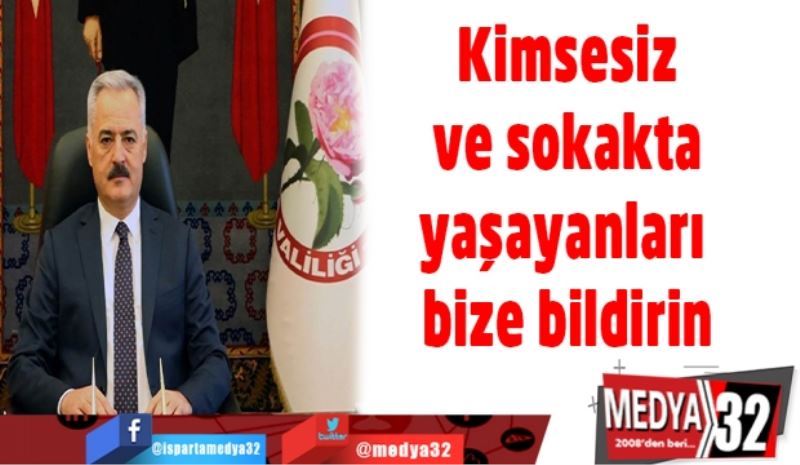 Kimsesiz ve sokakta yaşayanları bize bildirin