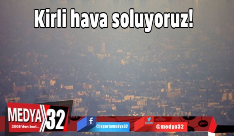 Kirli hava soluyoruz!