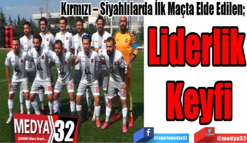 Kırmızı – Siyahlılarda İlk Maçta Elde Edilen; 
Liderlik 
Keyfi 
