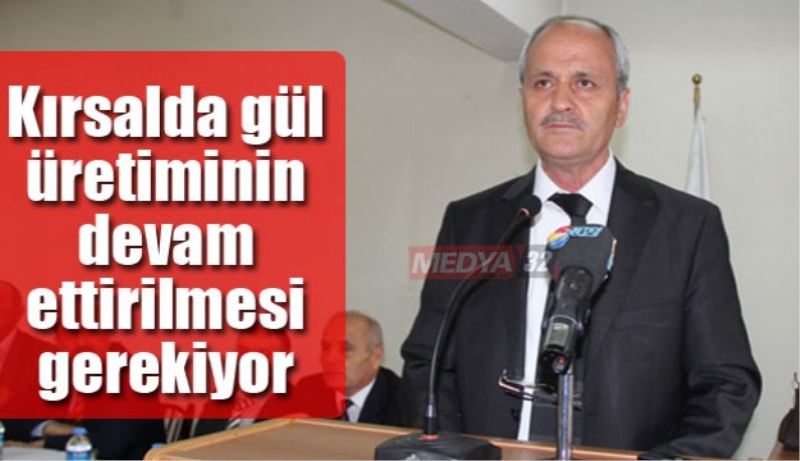 Kırsalda gül üretiminin devam ettirilmesi gerekiyor 