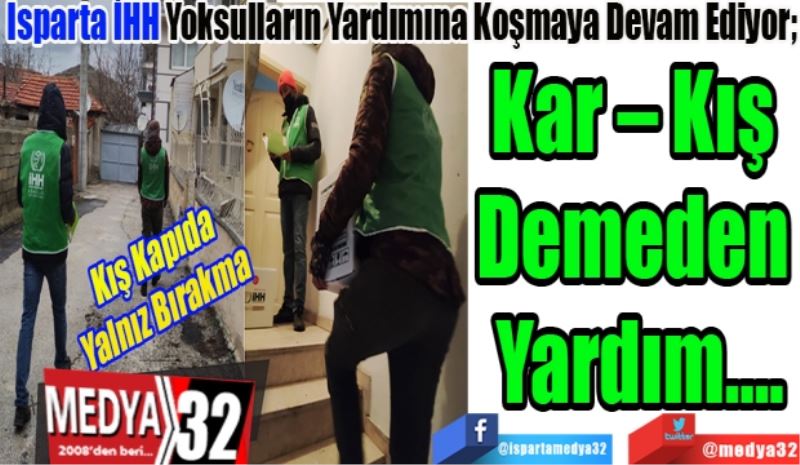 Kış Kapıda
Yalnız Bırakma
Isparta İHH Yoksulların Yardımına Koşmaya Devam Ediyor; 
Kar – Kış 
Demeden 
Yardım…
