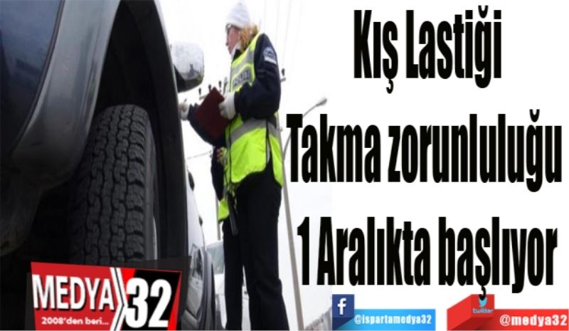 Kış Lastiği
Takma zorunluluğu 
1 Aralıkta başlıyor
