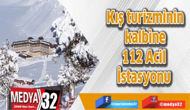 Kış turizminin kalbine 112 Acil İstasyonu 
