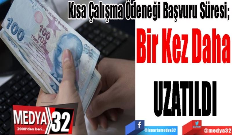 Kısa Çalışma Ödeneği Başvuru Süresi; 
Bir Kez Daha 
UZATILDI
