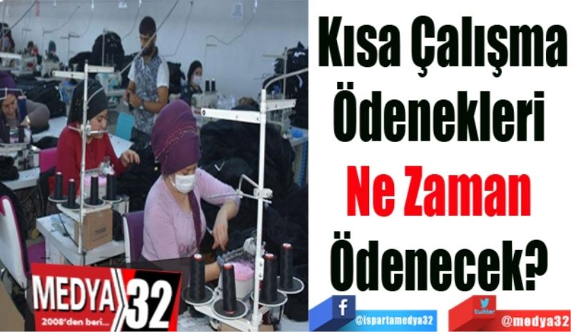 Kısa Çalışma
Ödenekleri 
Ne Zaman 
Ödenecek? 
