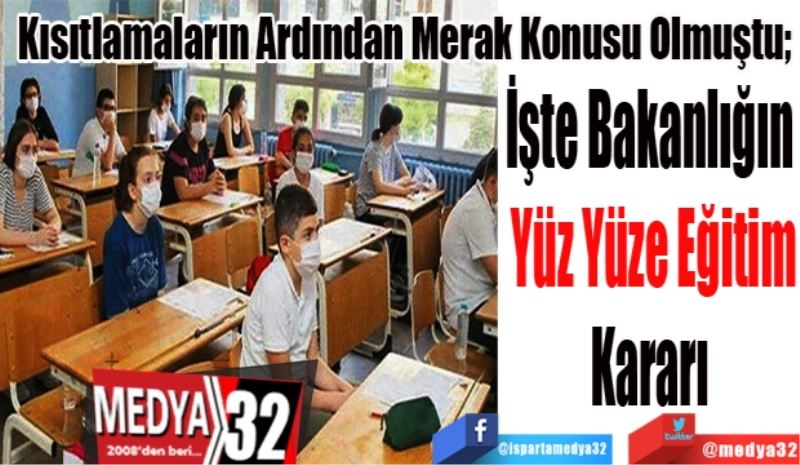 Kısıtlamaların Ardından Merak Konusu Olmuştu; 
İşte Bakanlığın 
Yüz Yüze Eğitim
Kararı 
