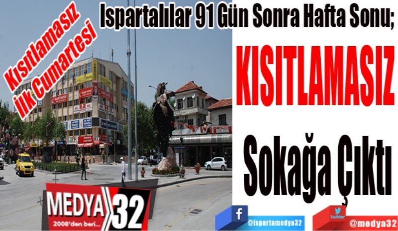 Kısıtlamasız İlk Cumartesi
Ispartalılar 91 Gün Sonra Hafta Sonu; 
KISITLAMASIZ 
Sokağa Çıktı
