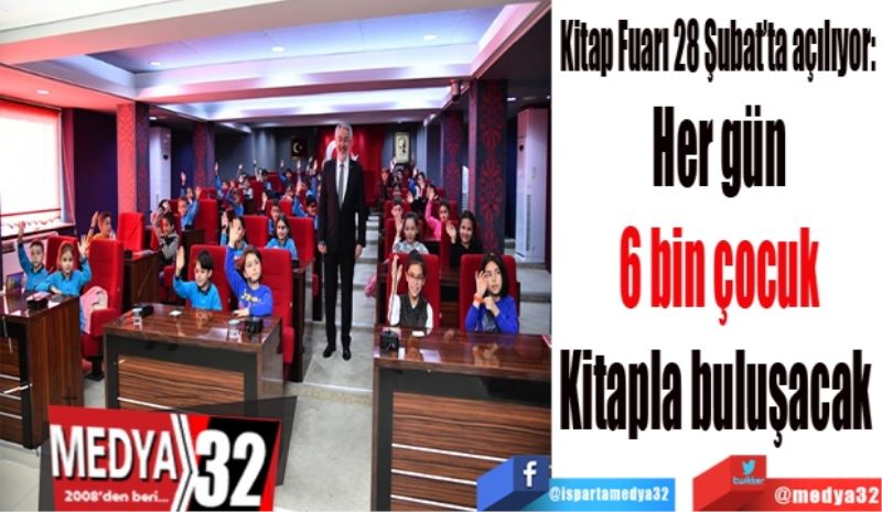 Kitap Fuarı 28 Şubat’ta açılıyor: 
Her gün
6 bin çocuk
Kitapla buluşacak 
