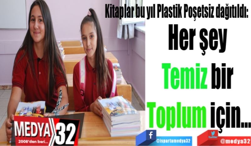 Kitaplar bu yıl Plastik Poşetsiz dağıtıldı: 
Her şey 
Temiz bir 
Toplum için…
