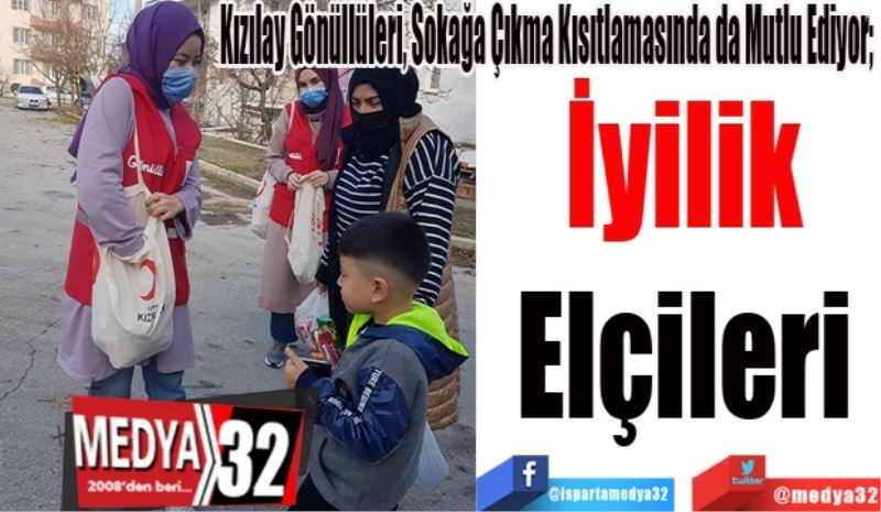 Kızılay Gönüllüleri, Sokağa Çıkma Kısıtlamasında da Mutlu Ediyor; 
İyilik
Elçileri
