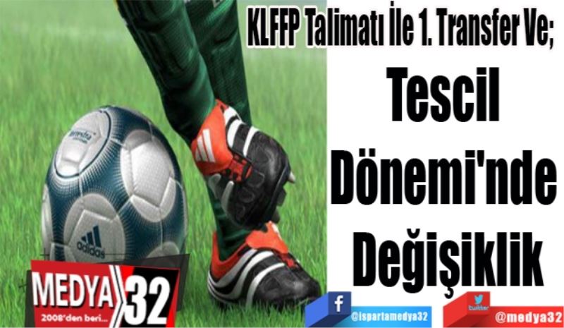 KLFFP Talimatı İle 1. Transfer Ve;  
Tescil 
Dönemi