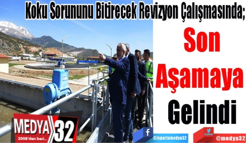 Koku Sorununu Bitirecek Revizyon Çalışmasında; 
Son
Aşamaya 
Gelindi
