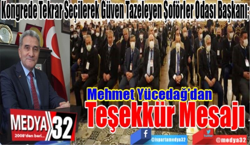 Kongrede Tekrar Seçilerek Güven Tazeleyen Şoförler Odası Başkanı; 
Mehmet Yücedağ’dan
Teşekkür Mesajı 

