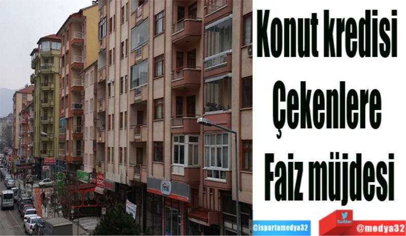 Konut kredisi 
Çekenlere 
Faiz müjdesi
