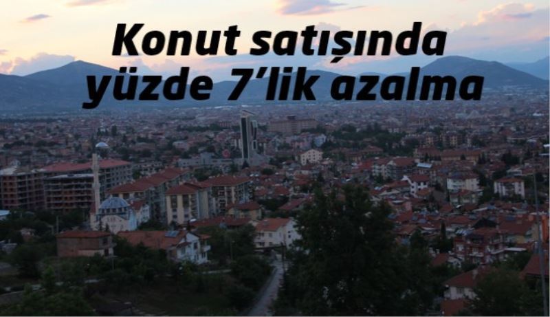 Konut satışında yüzde 7’lik azalma