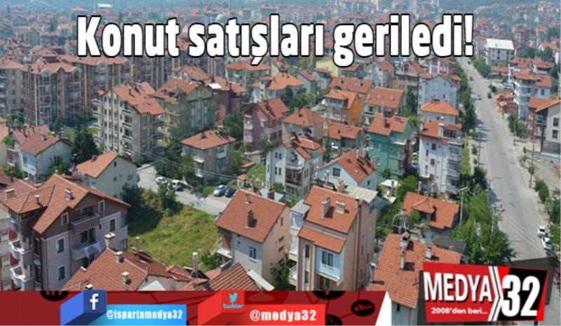 Konut satışları geriledi!