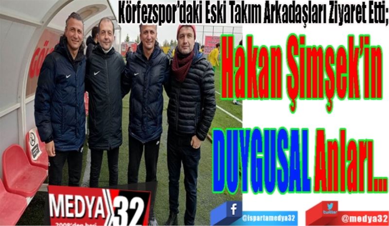 Körfezspor’daki Eski Takım Arkadaşları Ziyaret Etti; 
Hakan Şimşek’in
DUYGULU
Anları… 
