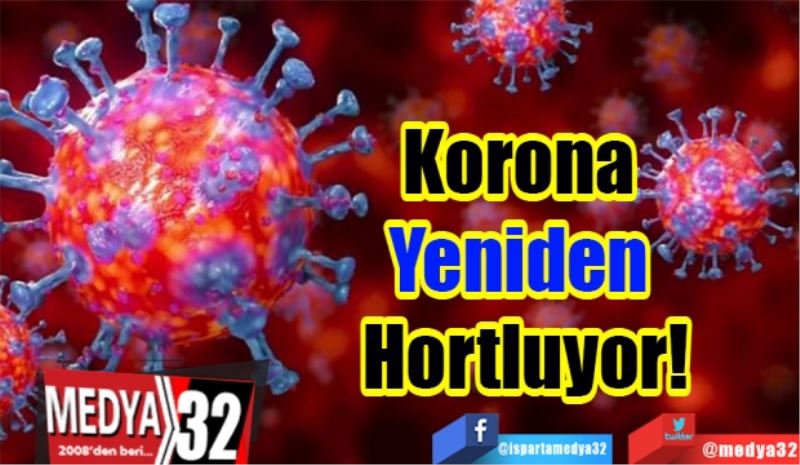 Korona 
Yeniden 
Hortluyor! 
