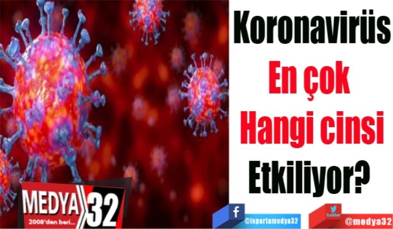 Koronavirüs
En çok 
Hangi cinsi
Etkiliyor? 
